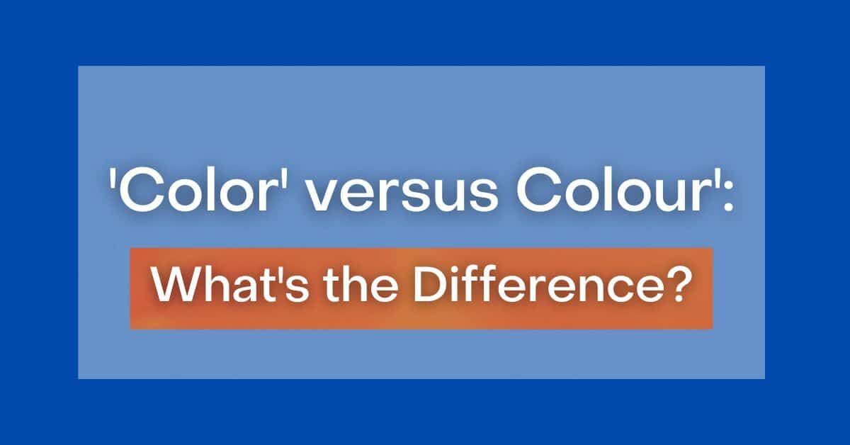 ‘Color' versus 'Colour' What's the Difference?