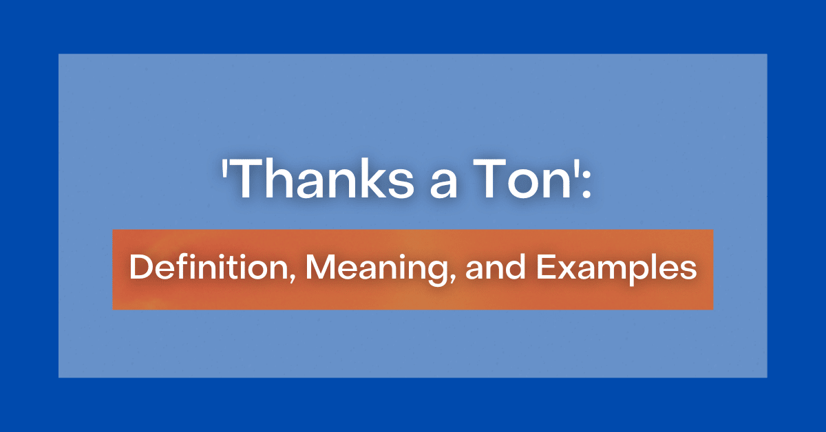 ‘Thanks a Ton’ Definition, Meaning, and Examples