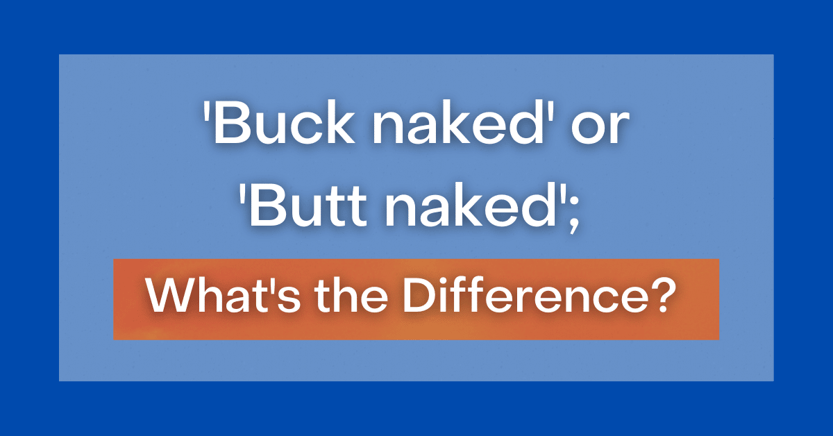 ‘Buck Naked' or 'Butt Naked': Which Is It? Is There a Difference?