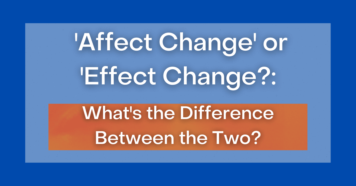 ‘Affect Change' or 'Effect Change?' What's the Difference?