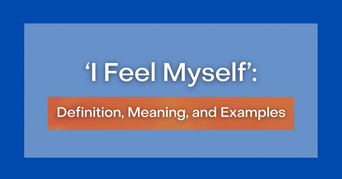 ‘I Feel Myself’ Definition, Meaning, and Examples