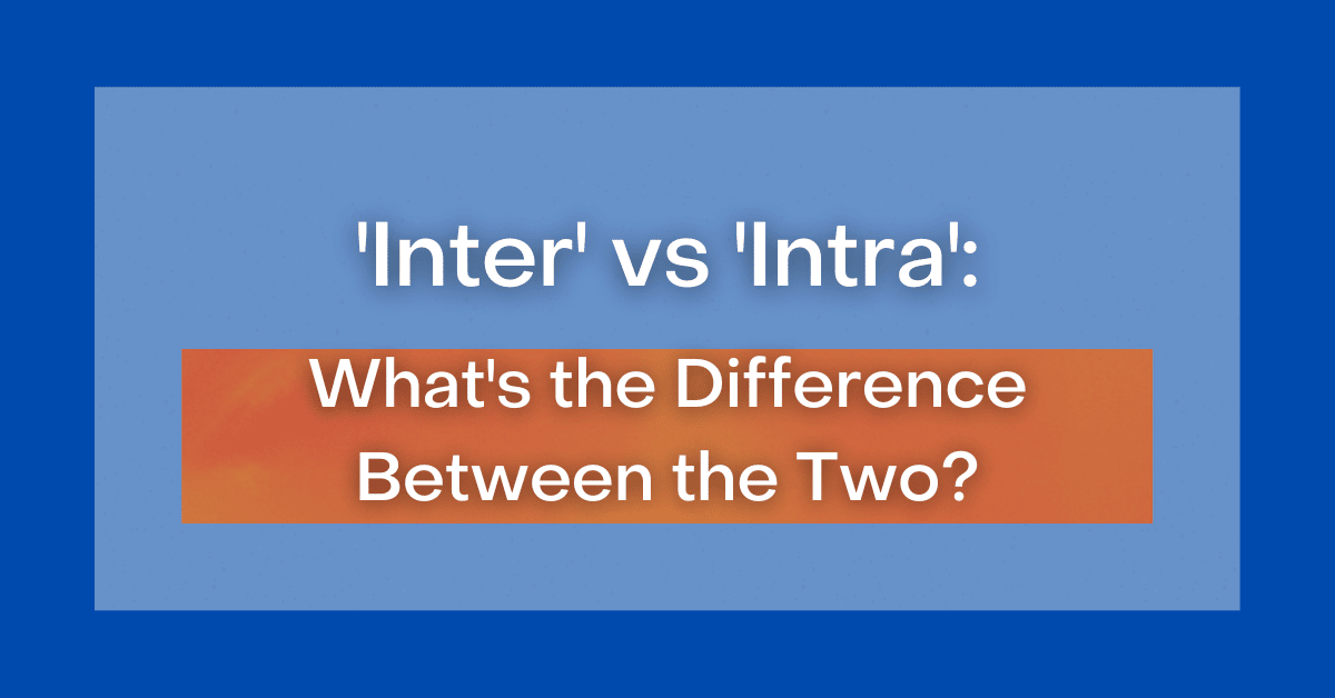 ‘Inter' vs 'Intra' What's the Difference Between the Two?
