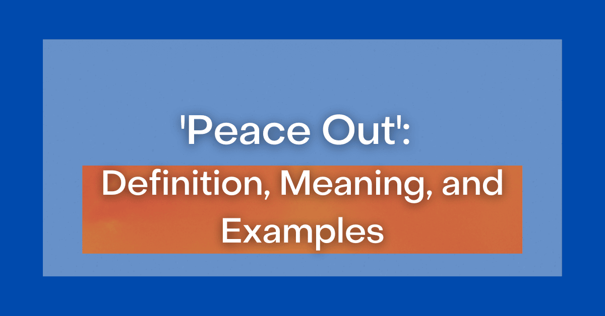 ‘Peace Out’ Definition, Meaning, and Examples
