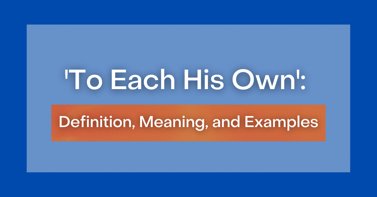 ‘To Each His Own’: Definition, Meaning, and Examples