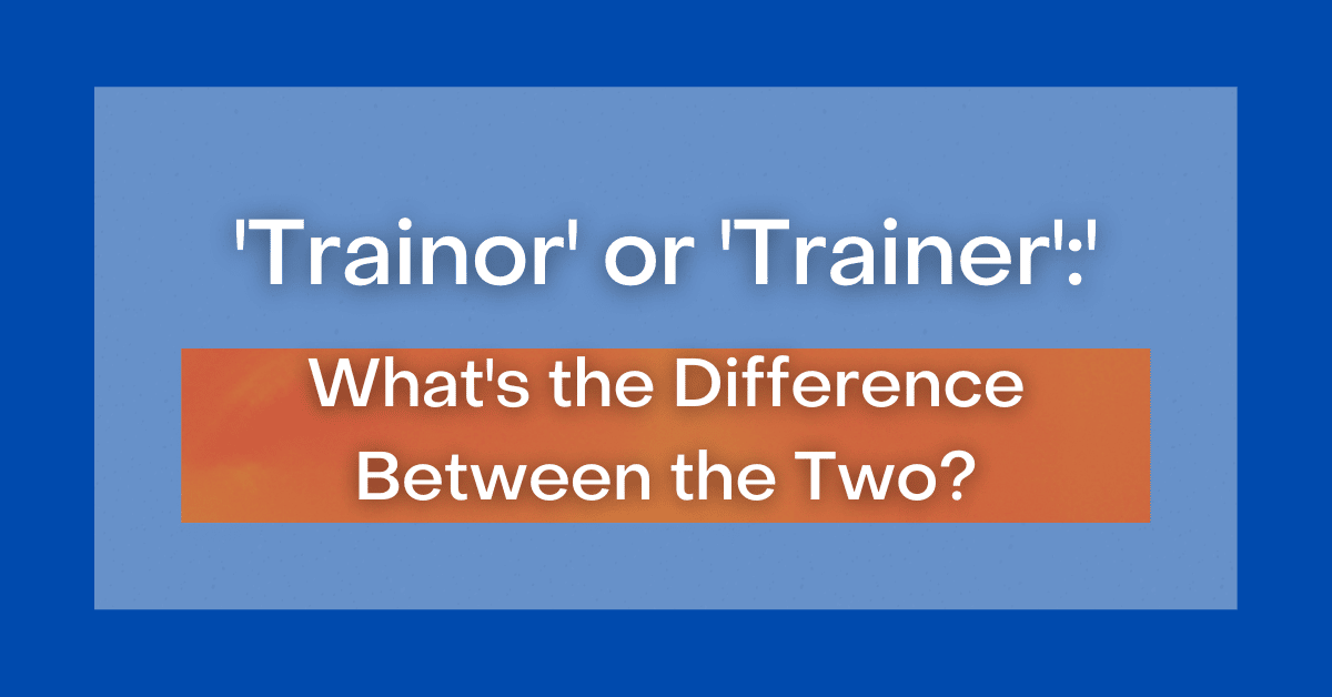 'Trainor' or 'Trainer' What's the Difference Between the Two?