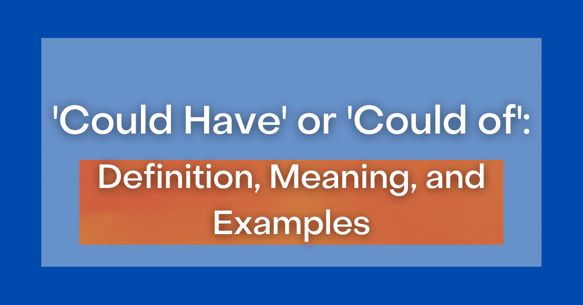 'Could Have' or 'Could of' What's the Difference?