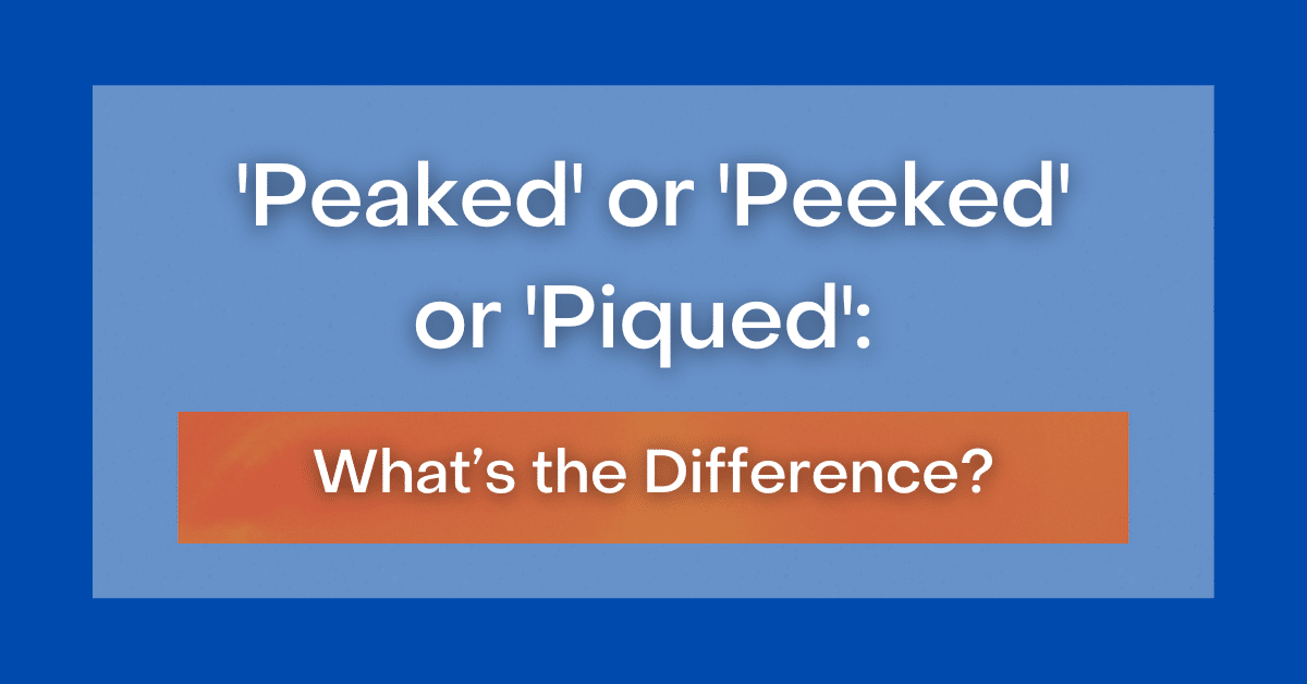 'Peaked' or 'Peeked' or 'Piqued' What's the Difference?