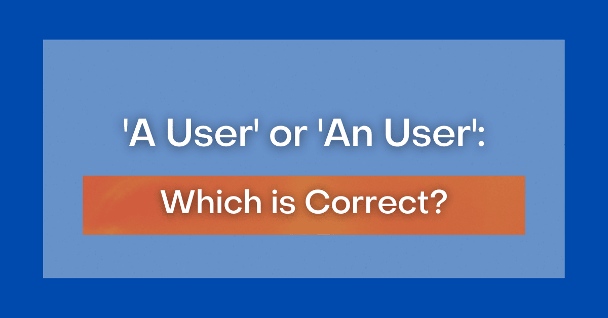 'A User' or 'An User' Which is Correct?