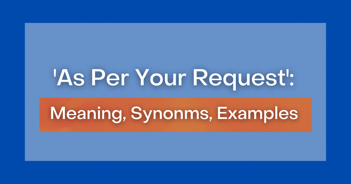 'As Per Your Request' Meaning, Synonyms, Examples
