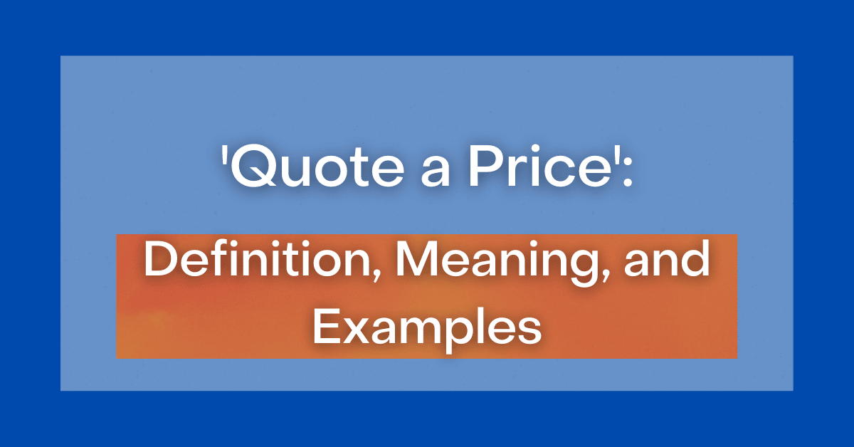 ‘Quote a Price’ Definition, Meaning, and Examples