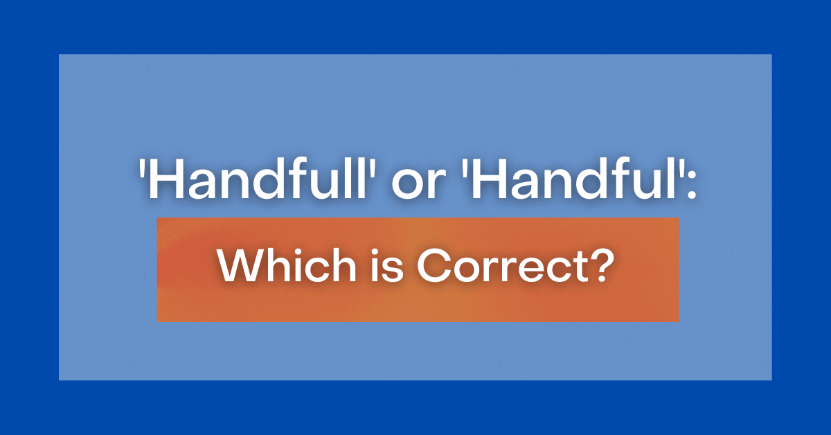 'Handfull' or 'Handful' Which is Correct?