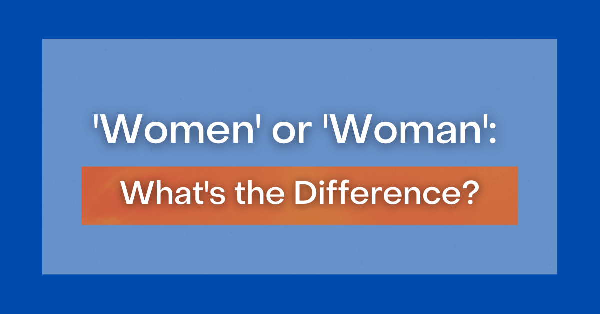 'Women' or 'Woman' What's the Difference?