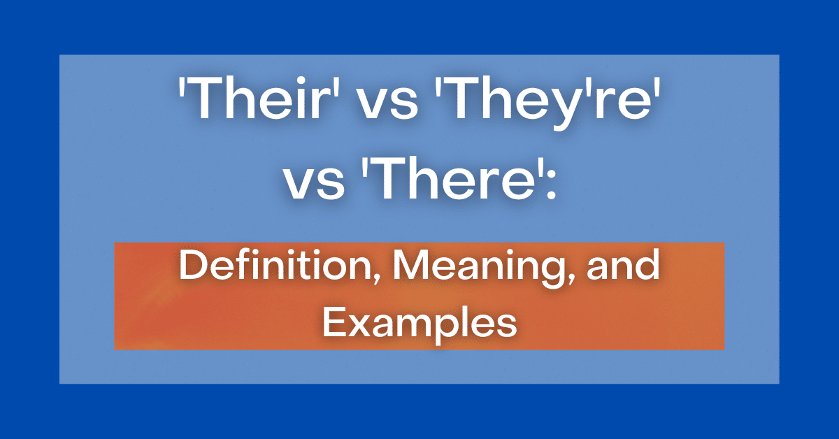 ‘Their’ vs ‘They're’ vs ‘There’ Definition, Meaning, and Differences