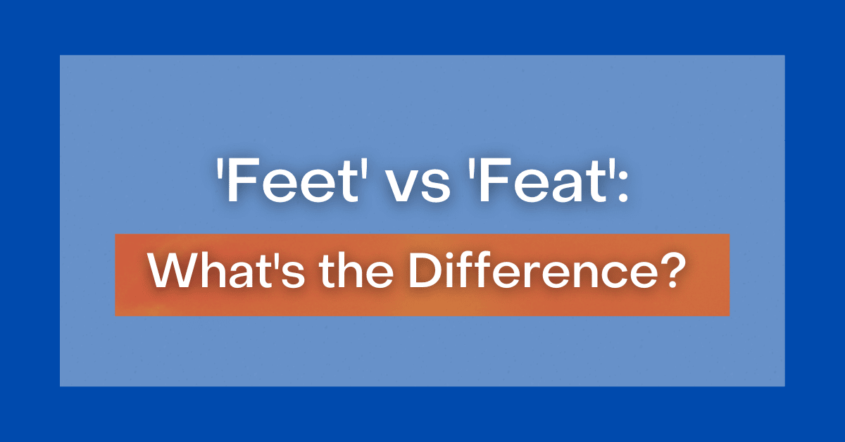 'Feet' vs 'Feat' What's the Difference?