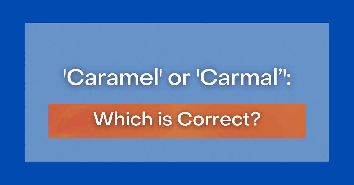 ‘Caramel’ or 'Carmel' or ‘Carmal’ Which is Correct?