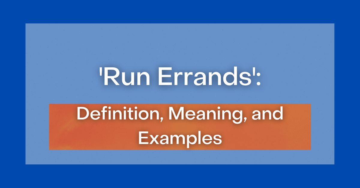 ‘Run Errands’ Definition, Meaning, and Examples