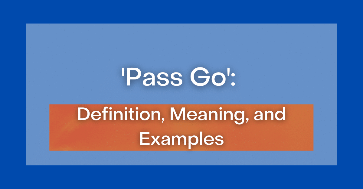 ‘Pass Go’ Definition, Meaning, and Examples