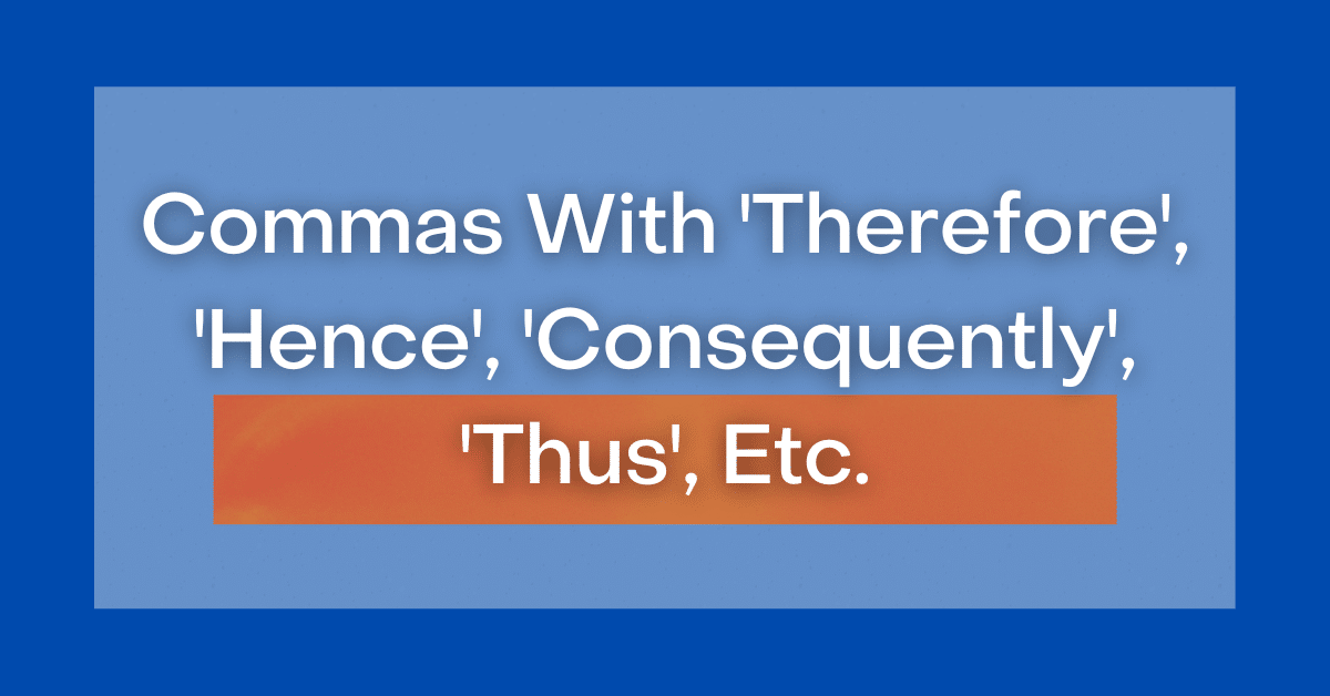 Commas With 'Therefore', 'Hence', 'Consequently', 'Thus', Etc.