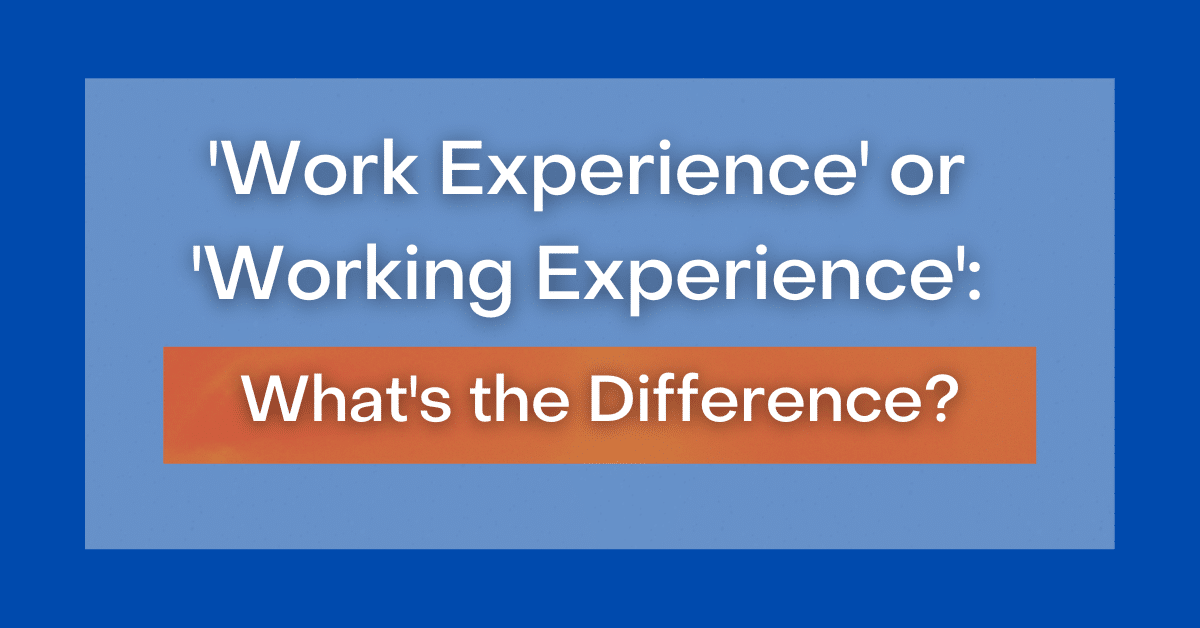 ‘Work Experience' or 'Working Experience' What's the Difference?