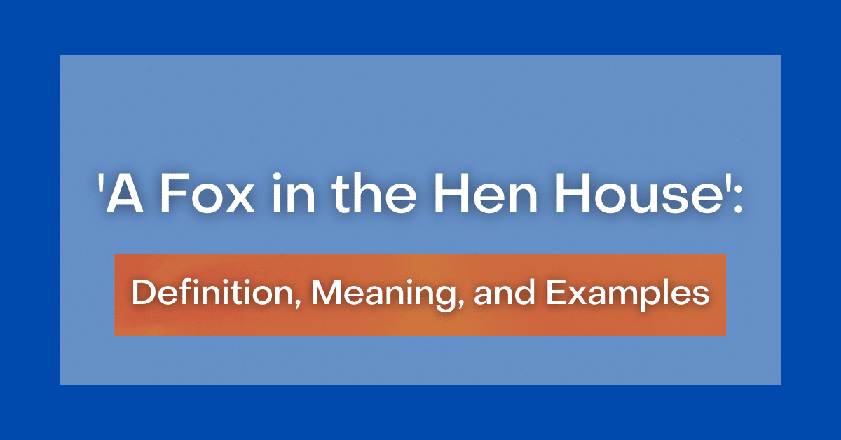 ‘A Fox in the Hen House’ Definition, Meaning and Examples