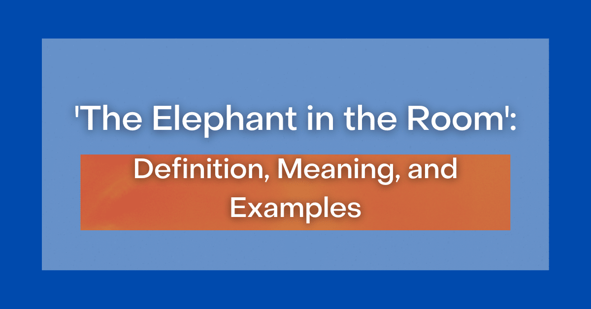 ‘The Elephant in the Room’ Definition, Meaning and Examples