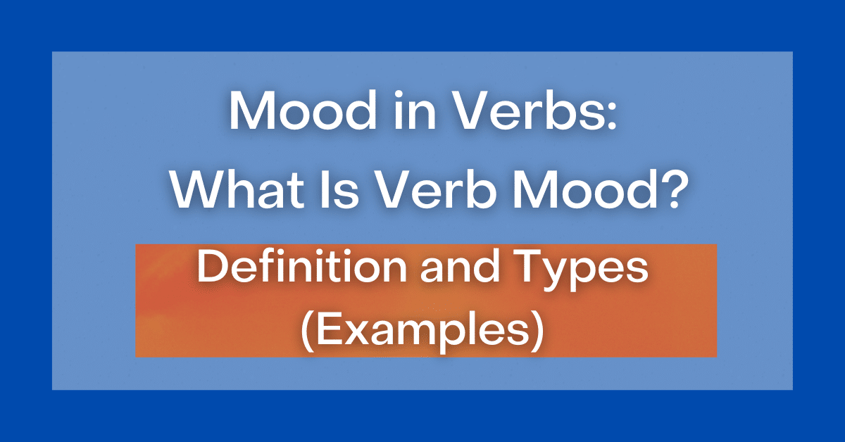 Mood in Verbs What Is Verb Mood? Definition and Types (Examples)