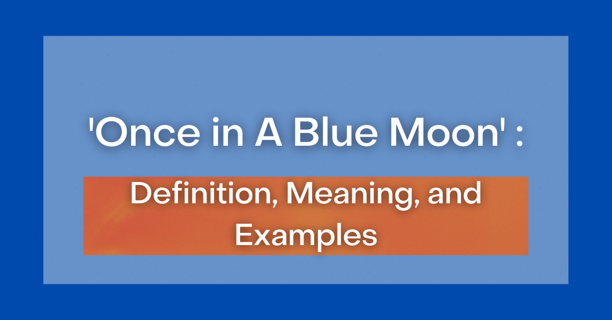 ‘Once in A Blue Moon’ Definition, Meaning and Examples