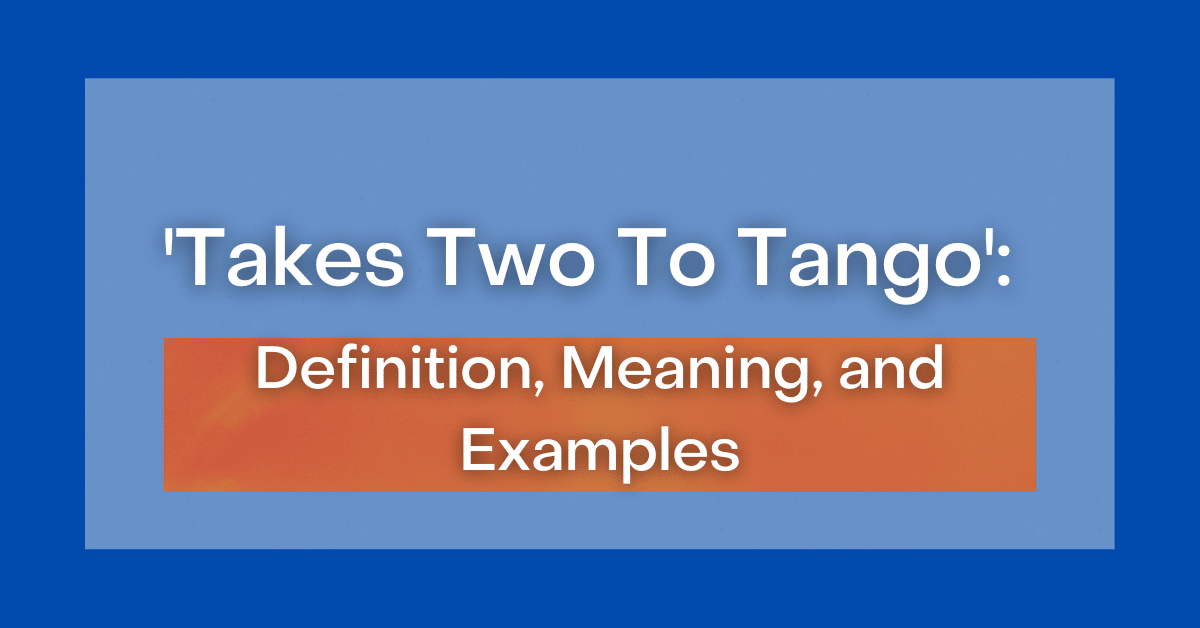 ‘Takes Two to Tango’ Definition, Meaning and Examples