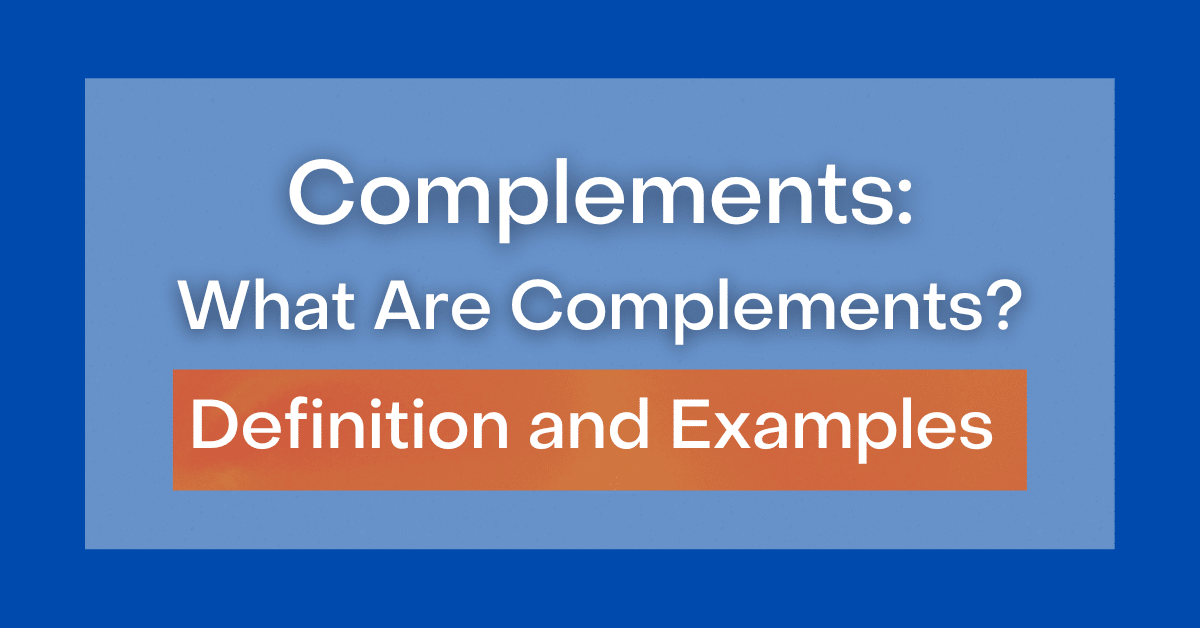 Complements What Are Complements? Definition and Types (Examples)