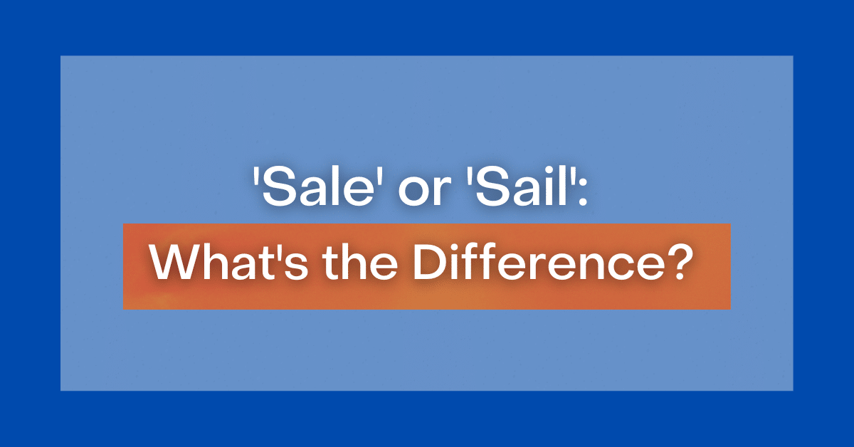 ‘Sale’ or ‘Sail’ What’s the Difference?