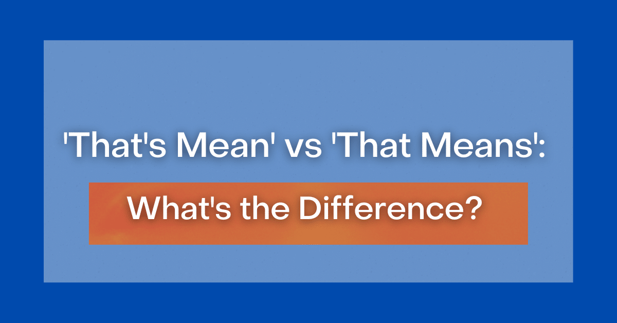 'That's Mean' vs 'That Means' What's the Difference?