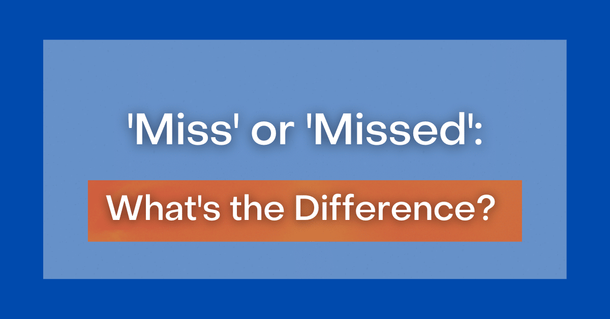 'Miss' or 'Missed' What's the Difference?