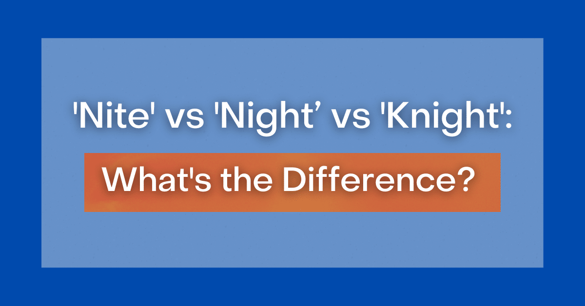 ‘Nite’ vs ‘Night’ vs ‘Knight’ What’s the Difference?