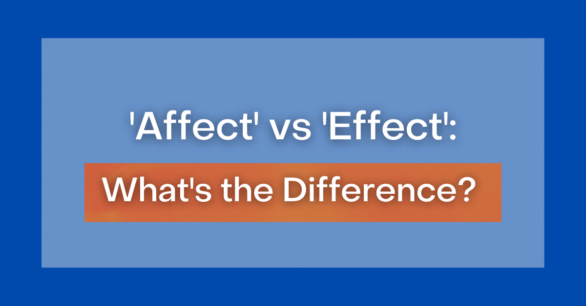 ‘Affect' vs 'Effect' What's the Difference?