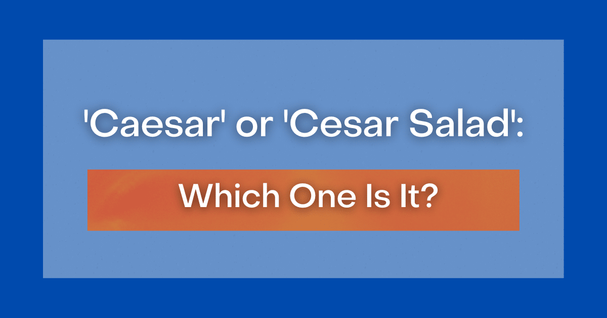 ‘Caesar’ or ‘Cesar Salad’ Which One Is It?