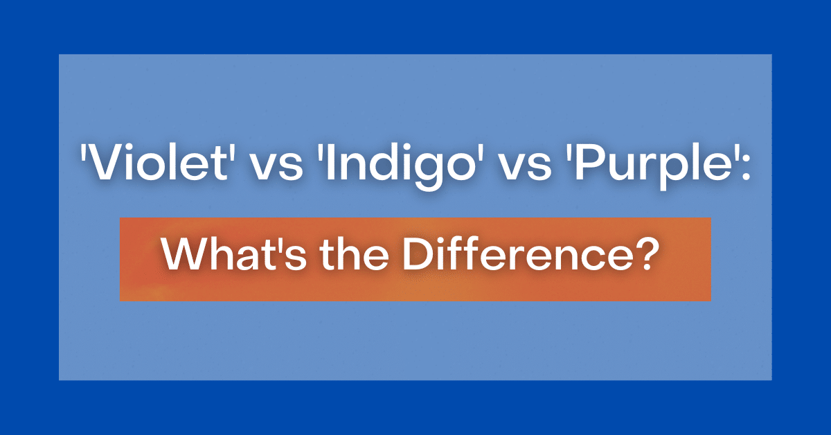 ‘Violet' vs 'Indigo' vs 'Purple' What's the Difference?