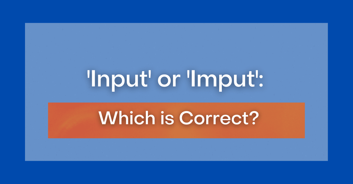 ‘Input' or 'Imput' Which is Correct?