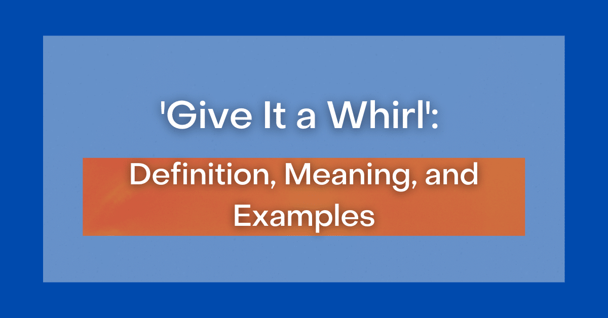 ‘Give It a Whirl’ Definition, Meaning, and Examples