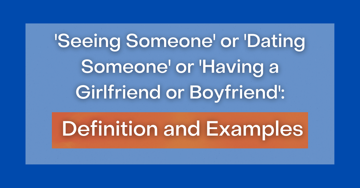 ‘Seeing Someone' or 'Dating Someone' or 'Having a Girlfriend or