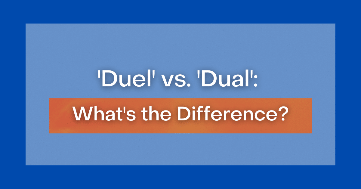 ‘Duel’ vs ‘Dual’ What’s the Difference?
