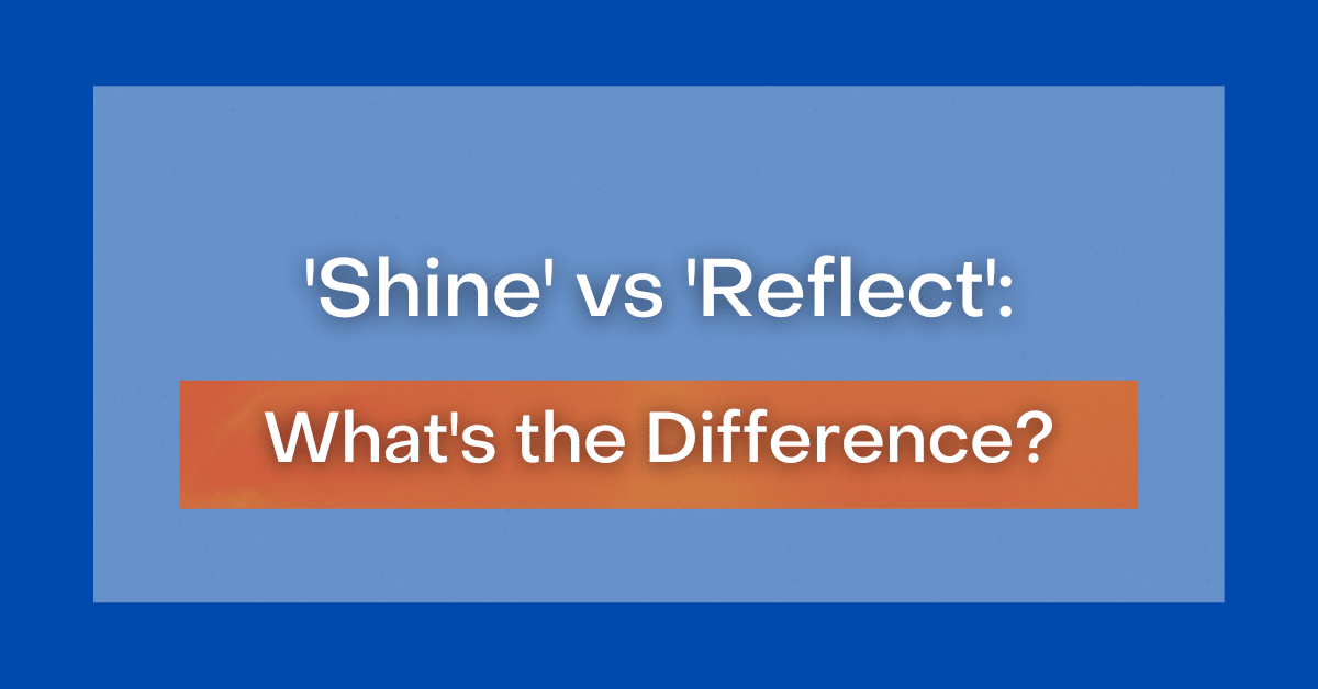 'Shine' vs 'Reflect' What's the Difference?