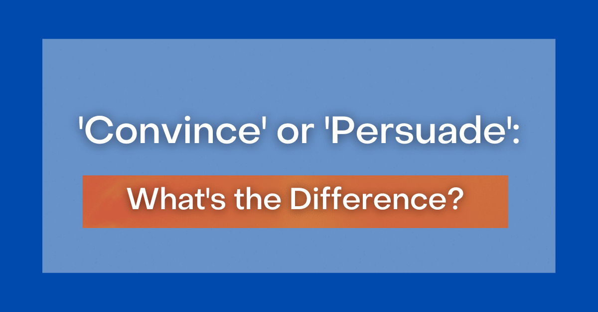 'Convince' or 'Persuade' What's the Difference?