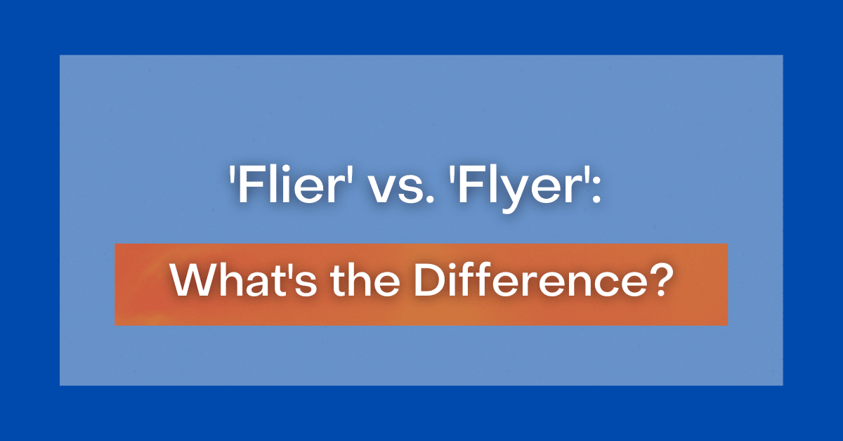‘Flier vs. ‘Flyer’ What is the Difference?