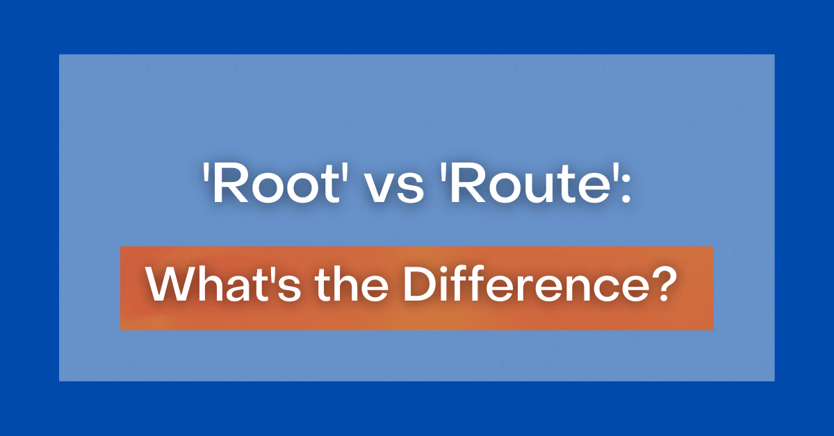 'Root' vs 'Route' What's the Difference?