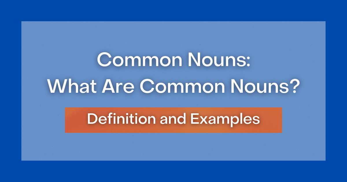 Common Nouns What Are Common Nouns? Definition and Examples