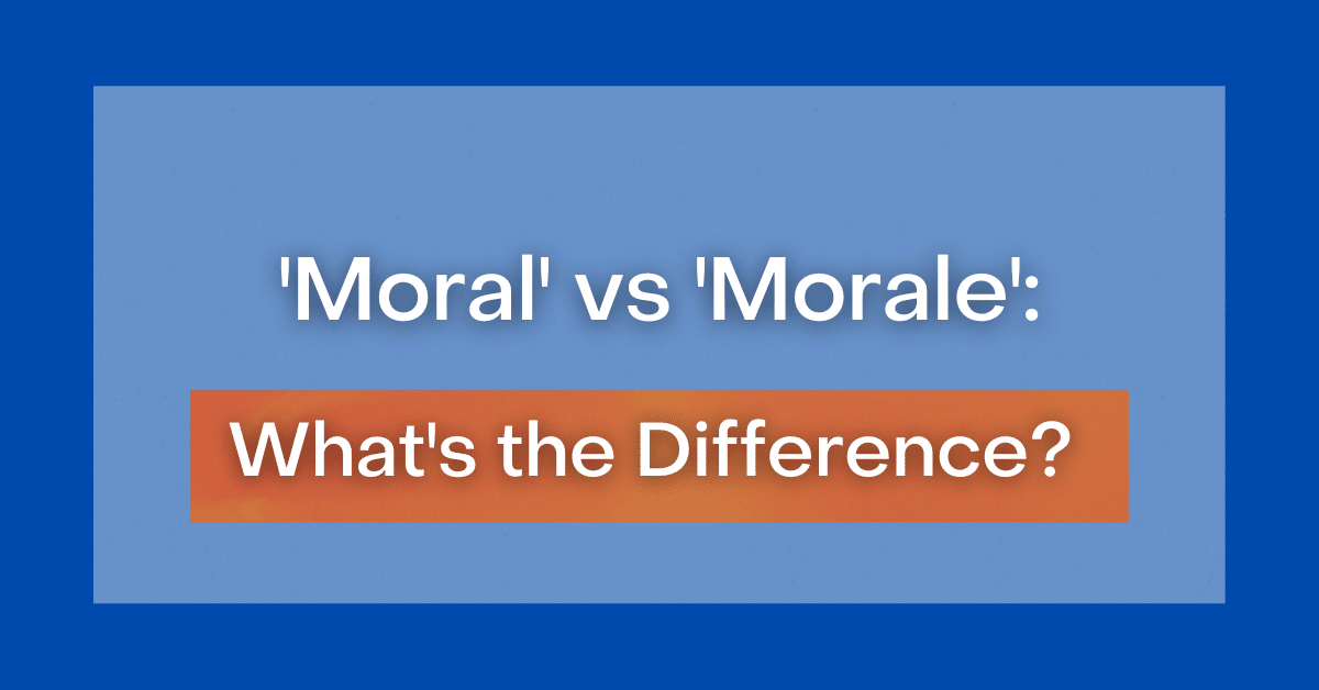 'Moral' vs 'Morale' What's the Difference?