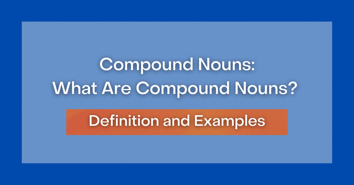 Compound Nouns What Are Compound Nouns? Definition and Examples