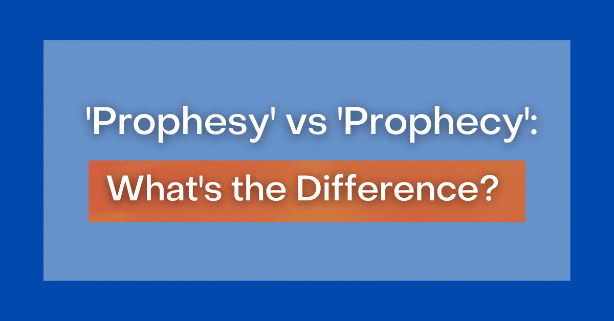 'Prophesy' vs 'Prophecy' What's the Difference?