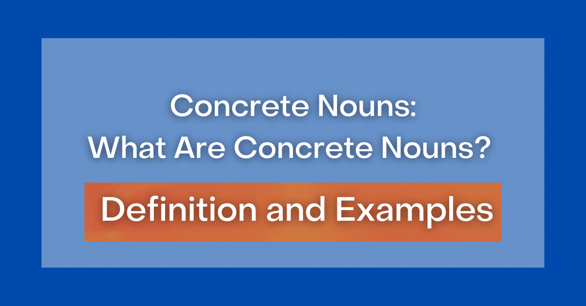 Concrete Nouns What Are Concrete Nouns? Definition and Examples