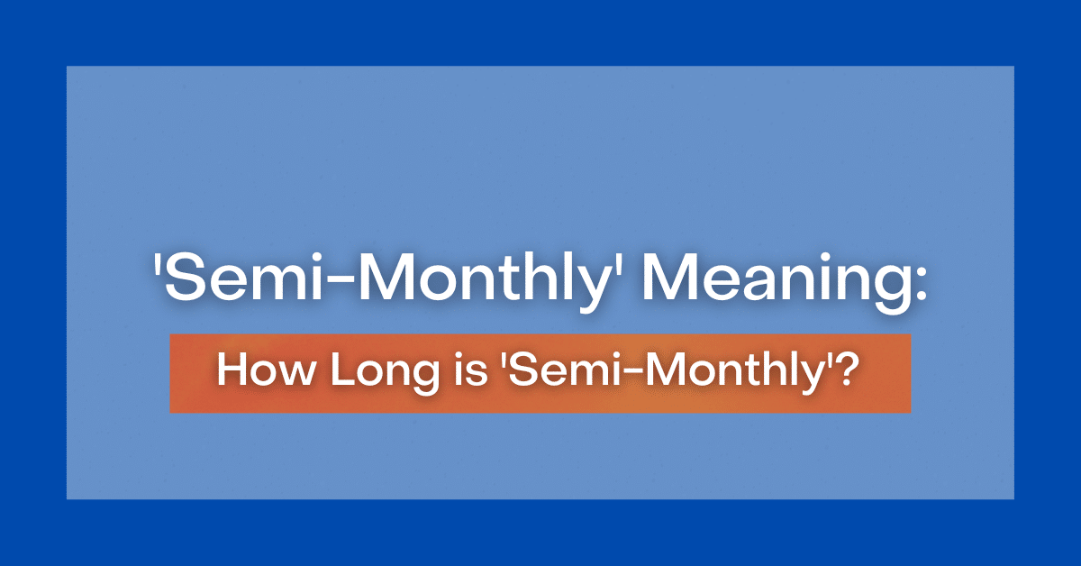'SemiMonthly' Meaning How Long is 'SemiMonthly'?